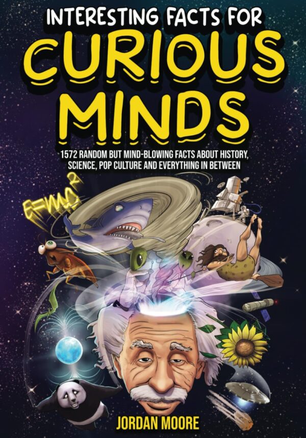 Curious Minds: 1572 Mind-Blowing Facts